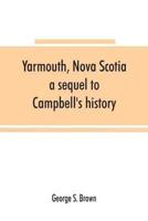 Yarmouth, Nova Scotia : a sequel to Campbell's history