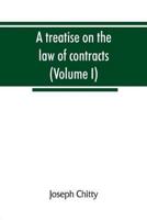 A treatise on the law of contracts, and upon the defences to actions thereon (Volume I)