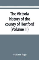 The Victoria history of the county of Hertford (Volume III)