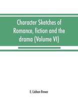 Character sketches of romance, fiction and the drama (Volume VI)