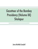 Gazetteer of the Bombay Presidency (Volume XX) Sholapur