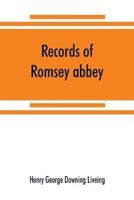 Records of Romsey abbey: an account of the Benedictine house of nuns, with notes on the parish church and town (A.D. 907-1558)