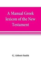A manual Greek lexicon of the New Testament