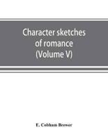 Character sketches of romance, fiction and the drama (Volume V)