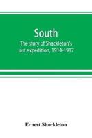 South : the story of Shackleton's last expedition, 1914-1917
