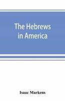 The Hebrews in America. A series of historical and biographical sketches