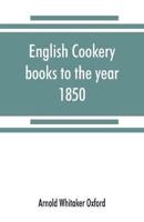 English cookery books to the year 1850