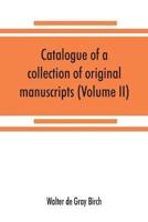 Catalogue of a collection of original manuscripts formerly belonging to the Holy Office of the Inquisition in the Canary Islands : and now in the possession of the Marquess of Bute (Volume II)