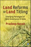 Land Reforms to Land Titling: Emerging Paradigms of Land Governance in India