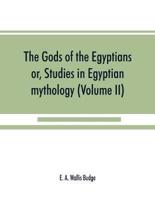 The gods of the Egyptians : or, Studies in Egyptian mythology (Volume II)