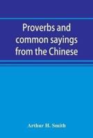 Proverbs and common sayings from the Chinese : together with much related and unrelated matter, interspersed with observations on Chinese things-in-general