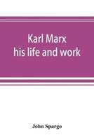 Karl Marx: his life and work