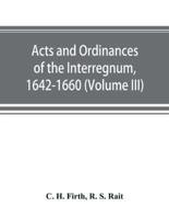 Acts and ordinances of the Interregnum, 1642-1660 (Volume III)