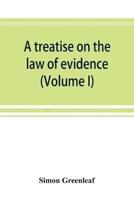 A treatise on the law of evidence  (Volume I)
