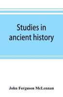 Studies in ancient history: comprising a reprint of Primitive marriage