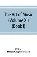 The art of music : a comprehensive library of information for music lovers and musicians (Volume XI) (Book I) A Dictionary Index of Musicians