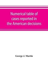 Numerical table of cases reported in the American decisions, American reports, and American state reports : with references to monographic notes