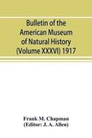Bulletin of the American Museum of Natural History (Volume XXXVI) 1917; The distribution of bird-life in Colombia; a contribution to a biological survey of South America