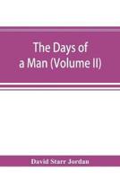 The days of a man : being memories of a naturalist, teacher, and minor prophet of democracy (Volume II)