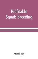 Profitable squab-breeding : how to make money easily and rapidly with a small capital breeding squabs