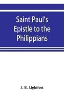 Saint Paul's Epistle to the Philippians; a revised text with Introduction,notes,and disserations
