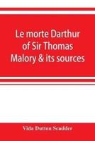 Le morte Darthur of Sir Thomas Malory & its sources