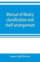 Manual of library classification and shelf arrangement