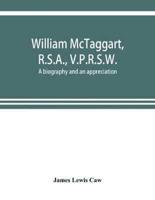 William McTaggart, R.S.A., V.P.R.S.W.; a biography and an appreciation