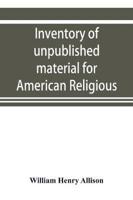 Inventory of unpublished material for American religious history in Protestant church archives and other repositories