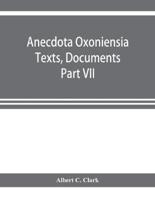 Anecdota Oxoniensia Texts, Documents, and Extracts Chifely from manuscripts in the Bodleian and other oxford Libraries Classical Series Part VII; Collations from the Harleian ms. of Cicero 2682