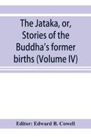The Jātaka, or, Stories of the Buddha's former births (Volume IV)