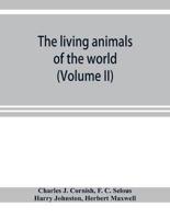 The living animals of the world; a popular natural history with one thousand illustrations (Volume II)
