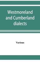 Westmoreland and Cumberland dialects. Dialogues, poems, songs, and ballads