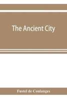 The ancient city : a study on the religion, laws and institutions of Greece and Rome