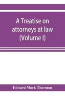 A treatise on attorneys at law (Volume I)