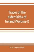 Traces of the elder faiths of Ireland; a folklore sketch; a handbook of Irish pre-Christian traditions (Volume I)