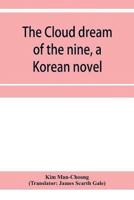 The cloud dream of the nine, a Korean novel : a story of the times of the Tangs of China about 840 A.D