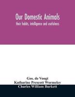 Our domestic animals : their habits, intelligence and usefulness