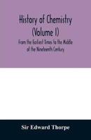 History of chemistry (Volume I) From the Earliest Times to the Middle of the Nineteenth Century