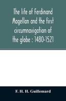 The life of Ferdinand Magellan and the first circumnavigation of the globe : 1480-1521