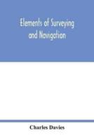 Elements of surveying and navigation : with a description of the instruments and the necessary tables