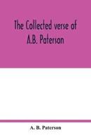 The collected verse of A.B. Paterson : containing The man from Snowy River, Rio Grande, Saltbush Bill, J.P.