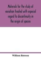 Materials for the study of variation treated with especial regard to discontinuity in the origin of species