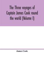 The three voyages of Captain James Cook round the world (Volume I)