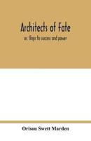 Architects of fate : or, Steps to success and power : a book designed to inspire youth to character building, self-culture and noble achievement