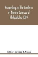 Proceedings of the Academy of Natural Sciences of Philadelphia 1889