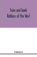 Train and bank robbers of the West. A romantic but faithful story of bloodshed and plunder, perpetrated by Missouri's daring outlaws. A thrilling story of the adventures of Frank and Jesse James