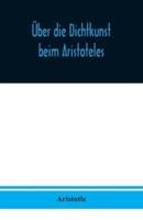 Über die Dichtkunst beim Aristoteles : Neu übersetzt und mit Einleitung und einem erklärenden Namen- und Sachverzeichnis versehen von Alfred Gudemann 1921