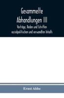 Gesammelte Abhandlungen III : Vorträge, Reden und Schriften sozialpolitischen und verwandten Inhalts