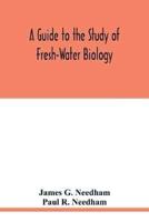 A Guide to the Study of Fresh-Water Biology